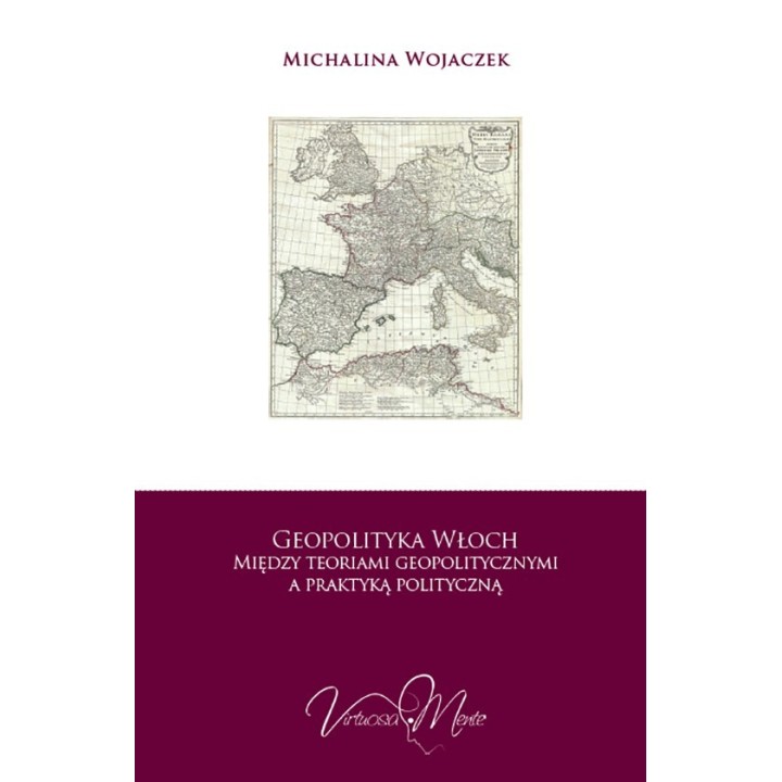Geopolityka Włoch Między teoriami geopolitycznymi a praktyką polityczną